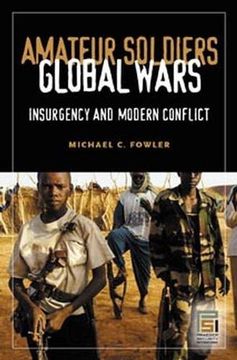 portada Amateur Soldiers, Global Wars: Insurgency and Modern Conflict (Praeger Security International) (en Inglés)