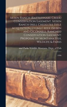 portada Sieben Ranch (Rattlesnake Creek) Conservation Easement, Sieben Ranch (Mill Creek) fee Title Acquisition, Lyons Creek (Sieben and O'Connell Ranches) Co (en Inglés)