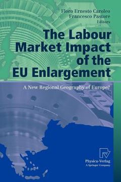 portada the labour market impact of the eu enlargement: a new regional geography of europe? (en Inglés)