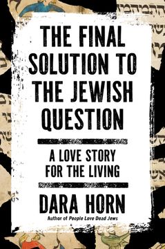 The Final Solution to the Jewish Question: A Love Story for the Living (en Inglés)