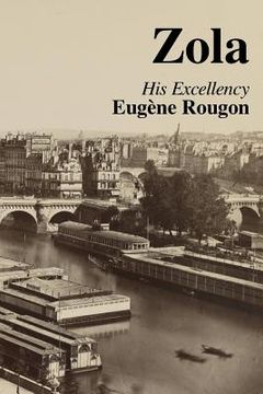 portada His Excellency Eugene Rougon: Volume Six in the Rougon-Macquart, a natural and social history of a family in the Second Empire (in English)