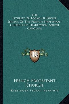 portada the liturgy or forms of divine service of the french protestant church of charleston, south carolina