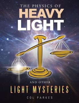 portada The Physics of Heavy Light: And Other Light Mysteries (en Inglés)