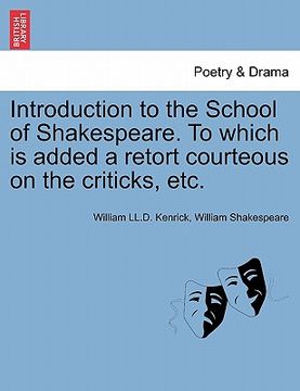 portada introduction to the school of shakespeare. to which is added a retort courteous on the criticks, etc. (en Inglés)