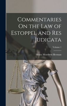 portada Commentaries On the Law of Estoppel and Res Judicata; Volume 1 (en Inglés)