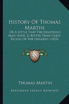 portada history of thomas martin: or a little that the righteous man hath, is better than great riches of the ungodly (1823) (in English)