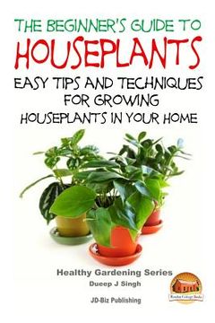 portada The Beginner's Guide to Houseplants: Easy Tips and Techniques for Growing Houseplants in Your Home (en Inglés)