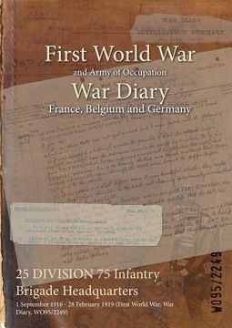 portada 25 DIVISION 75 Infantry Brigade Headquarters: 1 September 1916 - 28 February 1919 (First World War, War Diary, WO95/2249) (in English)