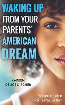 portada Waking Up From Your Parents' American Dream: The Essential Guide to Success on Your Own Terms (in English)