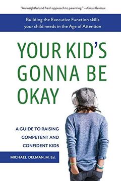 portada Your Kid's Gonna be Okay: Building the Executive Function Skills Your Child Needs in the age of Attention (en Inglés)