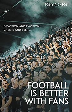 portada Football's Better with Fans: Devotion and Emotion, Cheers and Beers (en Inglés)