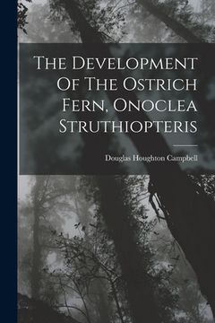 portada The Development Of The Ostrich Fern, Onoclea Struthiopteris (in English)