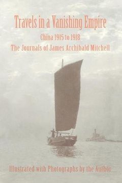 portada Travels in a Vanishing Empire, China 1915 to 1918: The Journals of James Archibald Mitchell