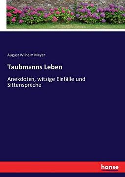 Taubmanns Leben: Anekdoten, Witzige Einfälle und Sittensprüche (in German)