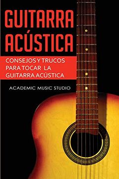 portada Guitarra Acústica: Consejos y Trucos Para Tocar la Guitarra Acústica