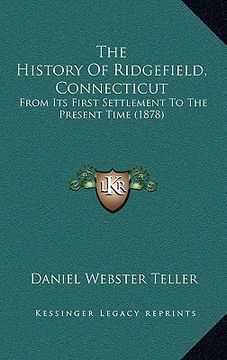 portada the history of ridgefield, connecticut: from its first settlement to the present time (1878) (in English)