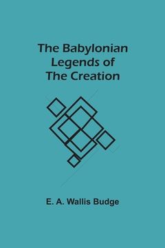 portada The Babylonian Legends of the Creation (en Inglés)