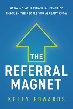 portada The Referral Magnet: Growing Your Financial Practice Through the People you Already Know 