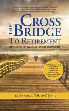 portada Cross the Bridge to Retirement: Keeping your Financial Future Stress-Free (en Inglés)