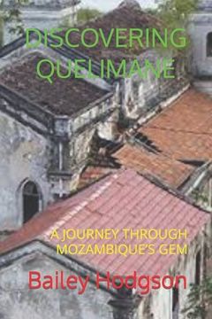 Discovering Quelimane: A Journey Through Mozambique's Gem (en Inglés)