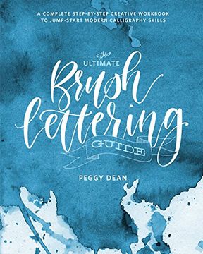 portada The Ultimate Brush Lettering Guide: A Complete Step-By-Step Creative Workbook to Jump-Start Modern Calligraphy Skills (en Inglés)