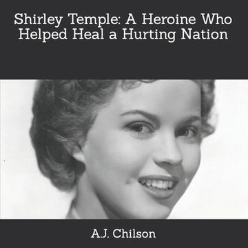 Shirley Temple: A Heroine Who Helped Heal a Hurting Nation (en Inglés)