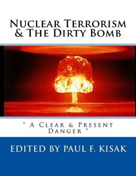 portada Nuclear Terrorism & The Dirty Bomb: " A Clear & Present Danger " (en Inglés)