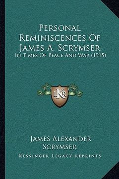 portada personal reminiscences of james a. scrymser: in times of peace and war (1915) (en Inglés)