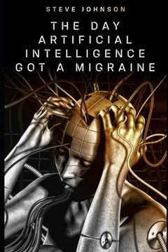 portada The Day Artificial Intelligence Got A Migraine