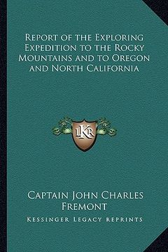 portada report of the exploring expedition to the rocky mountains and to oregon and north california