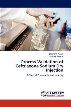 portada process validation of ceftriaxone sodium dry injection (en Inglés)