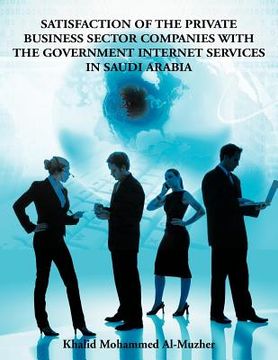 portada satisfaction of the private business sector companies with the government internet services in saudi arabia (en Inglés)