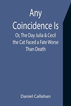 portada Any Coincidence Is; Or, The Day Julia & Cecil the Cat Faced a Fate Worse Than Death