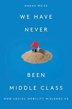 portada We Have Never Been Middle Class: How Social Mobility Misleads us (en Inglés)