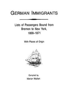 portada german immigrants: lists of passengers bound from bremen to new york, 1868-1871, with places of origin (en Inglés)