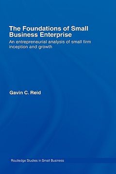 portada the foundations of small business enterprise: an entrepreneurial analysis of small firm inception and growth (en Inglés)