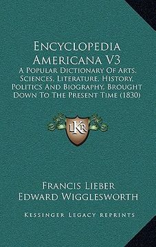 portada encyclopedia americana v3: a popular dictionary of arts, sciences, literature, history, politics and biography, brought down to the present time (in English)