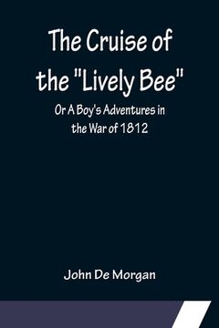 portada The Cruise of the Lively Bee; Or A Boy's Adventures in the War of 1812 (in English)