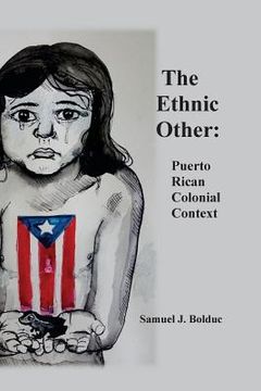 portada The Ethnic Other: : Puerto Rican Colonial Context (en Inglés)
