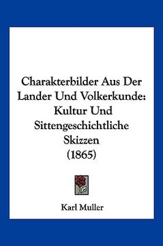 portada Charakterbilder Aus Der Lander Und Volkerkunde: Kultur Und Sittengeschichtliche Skizzen (1865) (en Alemán)