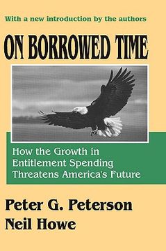 portada on borrowed time: how the growth in entitlement spending threatens america's future (en Inglés)
