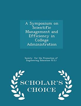 portada A Symposium on Scientific Management and Efficiency in College Administration - Scholar's Choice Edition