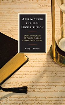 portada Approaching the U.S. Constitution: Sacred Covenant or Plaything for Lawyers and Judges