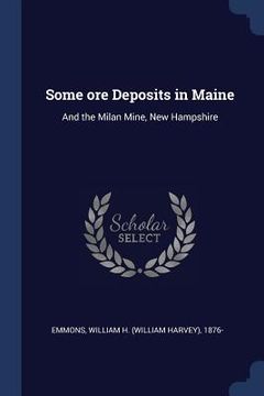 portada Some ore Deposits in Maine: And the Milan Mine, New Hampshire (en Inglés)