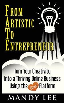 portada From Artistic To Entrepreneur: Turn Your Creativity Into a Thriving Online Business Using the Etsy Platform (in English)