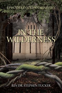 portada In The Wilderness: Episodes in Urban Ministry (in English)