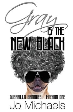 portada Gray is the New Black: A Guerrilla Grannies Novel (en Inglés)