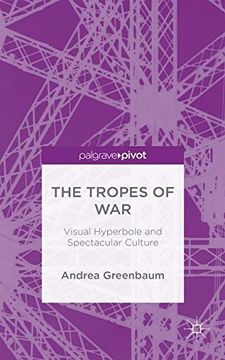 portada The Tropes of War: Visual Hyperbole and Spectacular Culture