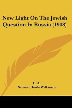 portada new light on the jewish question in russia (1908) (en Inglés)