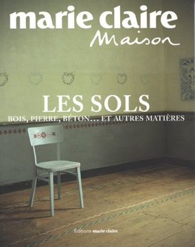 portada Les Sols: Bois, Pierre, Béton. Et Autres Matières (Marie Claire Maison)